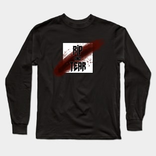 RIP and TEAR Long Sleeve T-Shirt